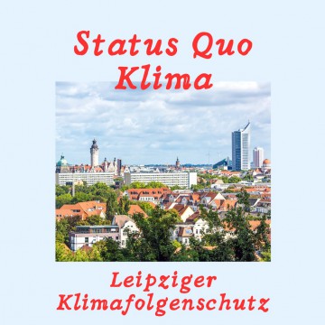 Status Quo Klima - Wie steht es um den Leipziger Klima- und Klimafolgenschutz?